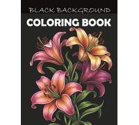 Black Background Coloring Book: Dark Botanical Beauty Midnight Coloring Pages for Adults