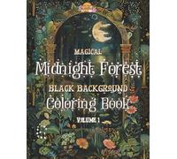 Black Background Coloring Book Volume 1: Magical Midnight Forest | Moonlit Woodland Scenes Depicted in White on Black Background | 50 Artistic ... Forest Animals, Mushrooms, Botanicals & More
