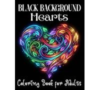 Black Background Hearts Coloring Book for Adults: +60 Heart Coloring Pages Featuring Love-Themed Floral and Decorative Designs on a Black Background for Adults