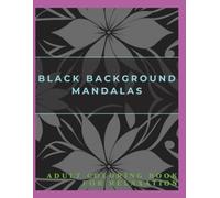 Black Background Mandalas: Adult Coloring Book for Relaxation