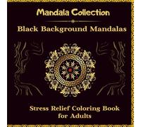 Black Background Mandalas: Stress Relief Coloring Book for Adults (Mandala Collection)