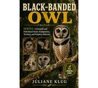 BLACK-BANDED OWL: A Scientific and Field-Based Study of Adaptation, Territory, and Predatory Behavior.