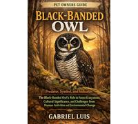 BLACK-BANDED OWL: Predator, Symbol, and Indicator: The Black-Banded Owl’s Role in Forest Ecosystems, Cultural Significance, and Challenges from Human Activities and Environmental Change.