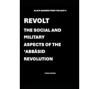 Black Banners from the East II: The Social and Military Aspects of the Abbasid Revolution
