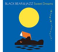 BLACK BEAR&JAZZ Sweet Dreams~静かな夜に聴くジャズリラクシング~