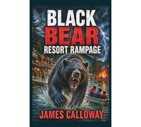 BLACK BEAR Resort Rampage: A Gripping Wilderness Survival Tale (Natural Disaster Stories)