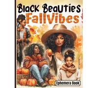 Black Beauties Fall Vibes Ephemera Book: Celebrate Strength, Style, and the Warmth of Autumn. A Collection of over 350 Empowering Images for Junk ... Collages, Card Making & Mixed Media