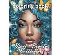 Black Beauty and Butterflies Coloring Book: A Stunning Black Women Coloring Book with Elegant Butterflies for adults and Teens - Inspiring Portraits, Relaxing Patterns for Stress Relief and Creativity
