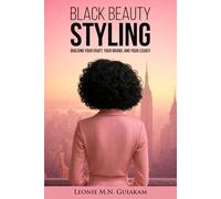 Black Beauty Styling: Building Your Craft, Your Brand, and Your Legacy