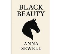 BLACK BEAUTY: The Autobiography of a Horse