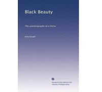 Black Beauty: The autobiography of a horse