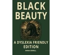 Black Beauty: The Classic Horse Story by Anna Sewell - Dyslexia-Friendly Edition: Open Dyslexic Font, Wide Line Spacing and Cream Paper for Children, Teens and Adults ADHD