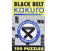 Black Belt Kakuro: 150 Puzzles (Martial Arts Puzzles Series)