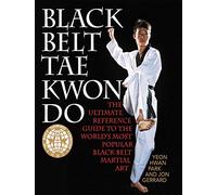 Black Belt Tae Kwon Do: The Ultimate Reference Guide to the World's Most Popular Black Belt Martial Art