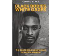 Black Bodies, White Gazes: The Continuing Significance of Race in America