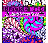 Black & Bold: Adult Coloring Book for Women Featuring Bold and Easy Designs, Perfect Stress Relief and Relaxation Gifts