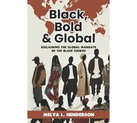 Black, Bold & Global: Reclaiming the Global Mandate of the Black Church