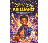 Black Boy Brilliance-A Journal for Big Dreams, Bright Ideas, and Bold Confidence: Notebook for Black Boys, Kids, Motivation, Creative Thinking, Goal Setting, Dreams, Affirmations, Drawing, Writing