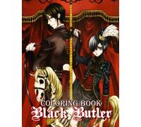 Black Butler Coloring Book: Fantastic Kuroshitsuji Illustration Coloring Book With High Quality Characters Designs To Stimulate Creative And Relax for Kids and Adults & all fans
