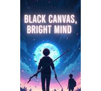 Black Canvas, Bright Mind: A Black Page Journal for Creative Minds | Dotted & Lined Pages for Writing, Drawing, & Daily Reflections | Inspirational ... Perfect Gift for Artists, Writers & Thinkers