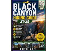 Black Canyon Hiking Guide 2026: Adventure Guide to Scenic Trails, Canyon Views, Hidden Waterfalls, Camping Spots, Wildlife & Outdoor Exploration