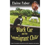 Black Cat and the Immigrant Child: A tale of corruption and deceit met with compassion and tenacity. (Black Cat Mysteries)