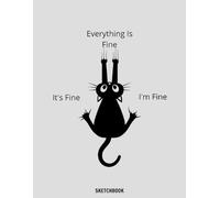 Black Cat It's Fine I'm Fine Everything Is Fine Sketchbook: 110 pages 8.5x11 Large Sketch Book Unlined Drawing Notebook, for Doodling or Sketching Journal