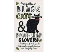 Black Cats & Four-Leaf Clovers: The Origins of Old Wives' Tales and Superstitions in Our Everyday Lives (Paperback) - Common