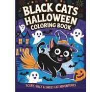 Black Cats Halloween Coloring Book For Kids And Adults: Scary Silly & Sweet Cat Adventures for a Purr-fect Halloween!