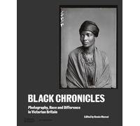 Black Chronicles: Photography, Race and Difference in Victorian Britain
