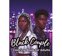 Black Couple Coloring Book: A Romantic Adventure Coloring Book for Adults Featuring Stylish Black Couples, Luxury Dates, Travel, Passion and Powerful Love Stories