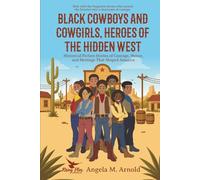 Black Cowboys and Cowgirls: Heroes of the Hidden West: Historical Fiction Stories of Courage, Honor, and Heritage That Shaped America