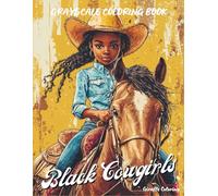 Black Cowgirls Grayscale Coloring Book: A Grayscale Coloring Book Celebrating 40 Bold and Beautiful Afro Black Cowgirls with Western Flair and Powerful Style (Cozy Grayscale Coloring Series)