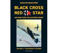 Black Cross Red Star Air War Over the Eastern Front: Volume 4, Stalingrad to Kuban 1942-1943 (Vol.4)
