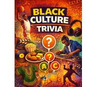 Black Culture Trivia: 130 Fun Questions About Music, Food, Art, Traditions & Lifestyle