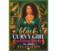 Black Curvy Girl Coloring Book for Adults: Bold And Easy Coloring Pages Featuring Cozy Self-Care, Fashion, Beauty & Curvy Girl Vibes (Black Curvy Girl Coloring Series)