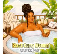 Black Curvy Women Coloring Book: Black Women Relaxation & Empowerment Coloring Pages For Adults And Teen Girls, Beautiful Plus Size African American Women Moments