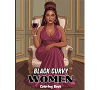 Black Curvy Women Coloring Book for Adults: Celebrate confidence, natural beauty, and empowering curves through elegant poses, stylish outfits, ... designed to inspire joy and stress relief