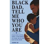 Black Dad, Tell Me Who You Are: A Black Father’s Keepsake Journal to Share Memories, Life Lessons, and Pass Down Black Cultural Wisdom