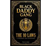 Black Daddy Gang: The 10 Laws: A Movement for Fatherhood - How to Be Present, Lead with Love, and Leave a Joyful Legacy