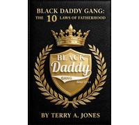 Black Daddy Gang: The 10 Laws: A Movement for Fatherhood - How to Be Present, Lead with Love, and Leave a Joyful Legacy (BLACKDADDYGANG LAWS)