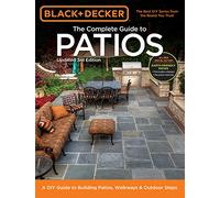 Black & Decker Complete Guide to Patios - 3rd Edition: A DIY Guide to Building Patios, Walkways & Outdoor Steps