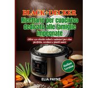 BLACK+DECKER Ricettario per cuociriso dedicato alle famiglie impegnate: Oltre 150 ricette veloci e salutari per riso perfetto, verdure e piatti unici