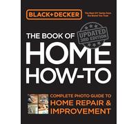 Black & Decker The Book of Home How-to, Updated 3rd Edition: Complete Photo Guide to Home Repair and Improvement
