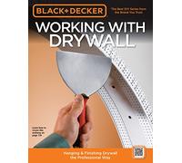Black & Decker Working with Drywall: Hanging & Finishing Drywall the Professional Way