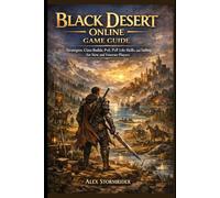 Black Desert Online Game Guide: Strategies, Class Builds, PvE, PvP, Life Skills, and Sailing for New and Veteran Players