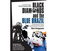 Black Diamonds and the Blue Brazil: A Chronicle of Coal, Cowdenbeath and Football