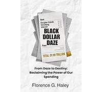 Black Dollar Daze: From Daze to Destiny: Reclaiming the Power of Our Spending