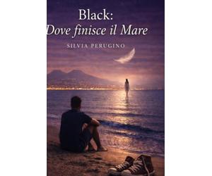 Black: dove finisce il mare: Guida turistica agli itinerari del cuore, tra sapori e tradizioni... e in mezzo a tutto, tu!