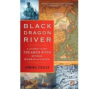 Black Dragon River: A Journey Down the Amur River Between Russia and China [Idioma Inglés]